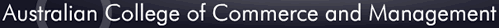 Australian College of Commerce and Management - Education Melbourne